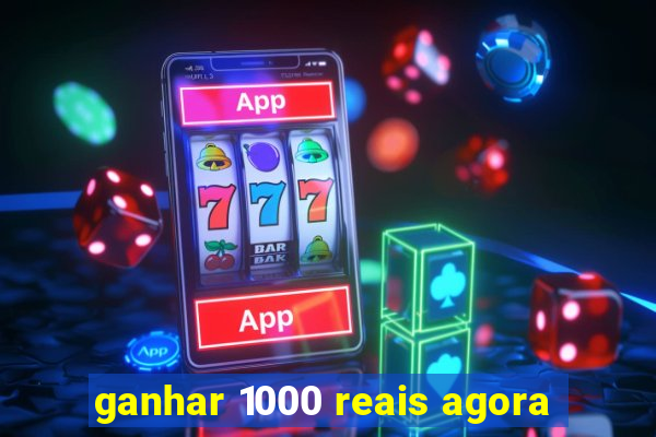 ganhar 1000 reais agora